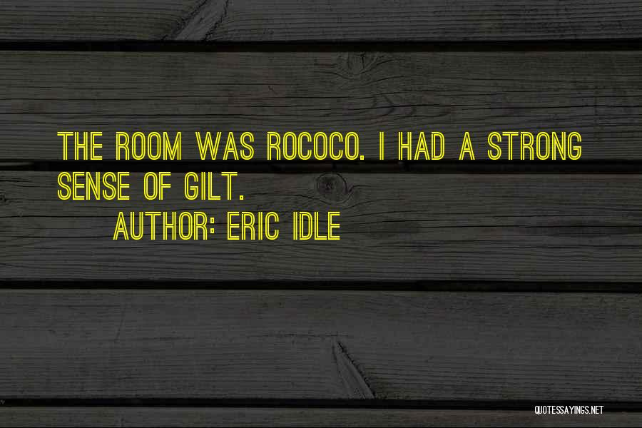 Eric Idle Quotes: The Room Was Rococo. I Had A Strong Sense Of Gilt.