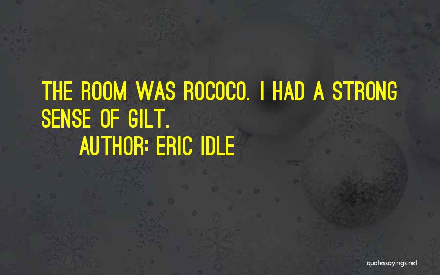 Eric Idle Quotes: The Room Was Rococo. I Had A Strong Sense Of Gilt.