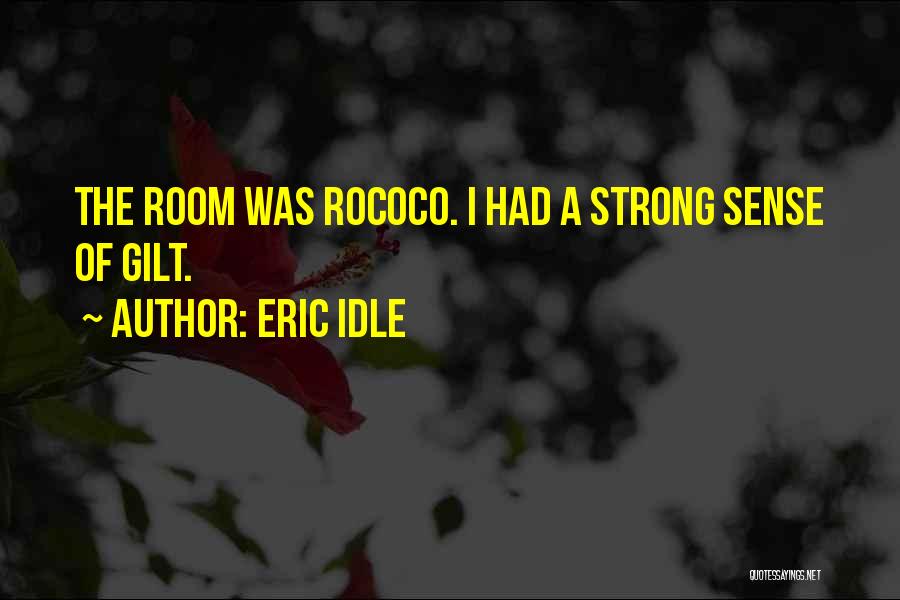 Eric Idle Quotes: The Room Was Rococo. I Had A Strong Sense Of Gilt.