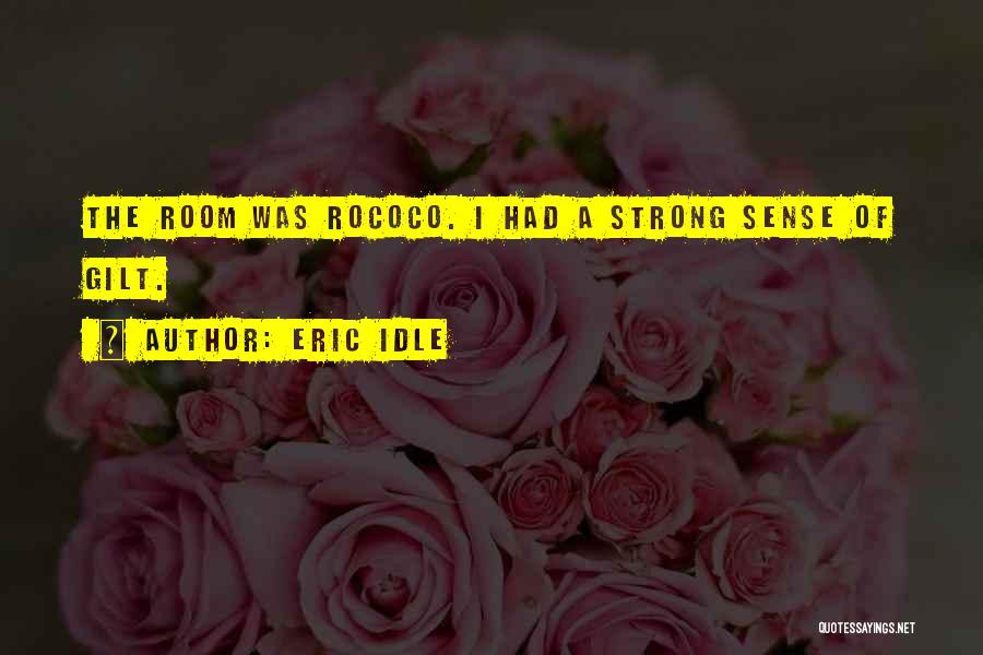 Eric Idle Quotes: The Room Was Rococo. I Had A Strong Sense Of Gilt.