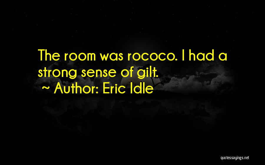 Eric Idle Quotes: The Room Was Rococo. I Had A Strong Sense Of Gilt.