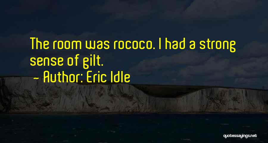 Eric Idle Quotes: The Room Was Rococo. I Had A Strong Sense Of Gilt.