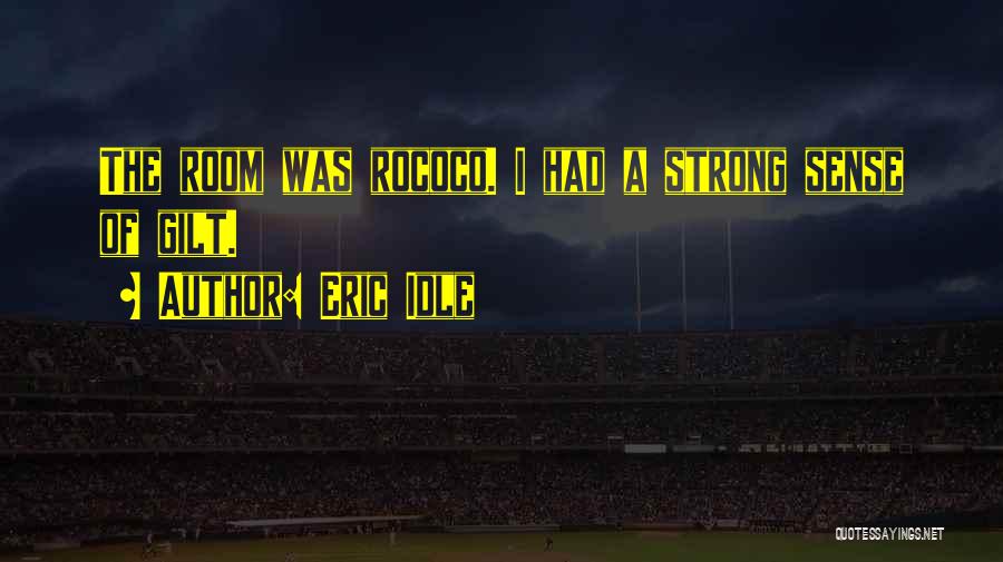Eric Idle Quotes: The Room Was Rococo. I Had A Strong Sense Of Gilt.