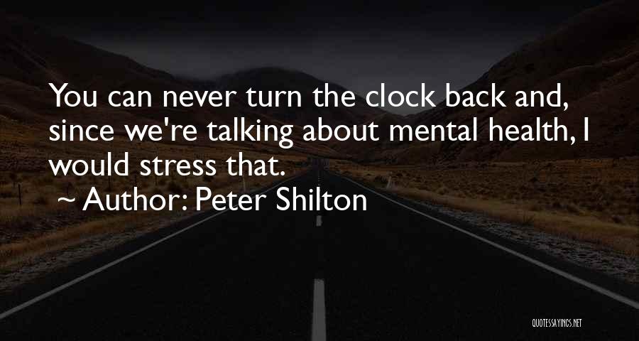 Peter Shilton Quotes: You Can Never Turn The Clock Back And, Since We're Talking About Mental Health, I Would Stress That.