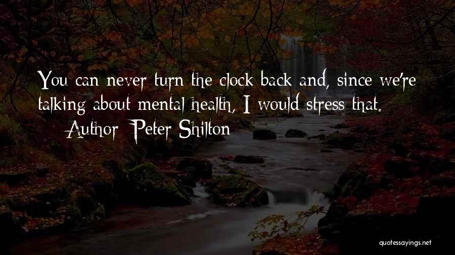 Peter Shilton Quotes: You Can Never Turn The Clock Back And, Since We're Talking About Mental Health, I Would Stress That.