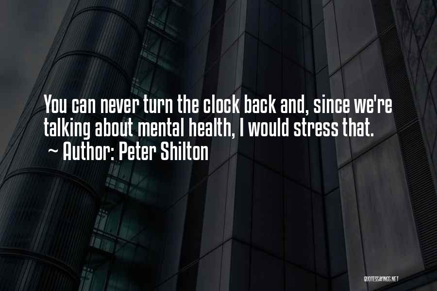 Peter Shilton Quotes: You Can Never Turn The Clock Back And, Since We're Talking About Mental Health, I Would Stress That.