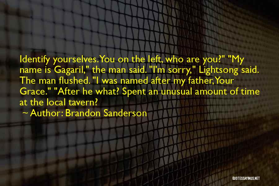 Brandon Sanderson Quotes: Identify Yourselves. You On The Left, Who Are You? My Name Is Gagaril, The Man Said. I'm Sorry, Lightsong Said.