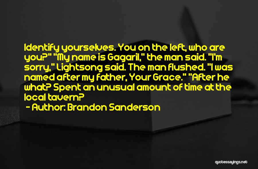 Brandon Sanderson Quotes: Identify Yourselves. You On The Left, Who Are You? My Name Is Gagaril, The Man Said. I'm Sorry, Lightsong Said.