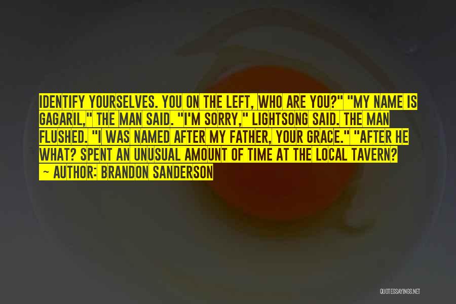 Brandon Sanderson Quotes: Identify Yourselves. You On The Left, Who Are You? My Name Is Gagaril, The Man Said. I'm Sorry, Lightsong Said.