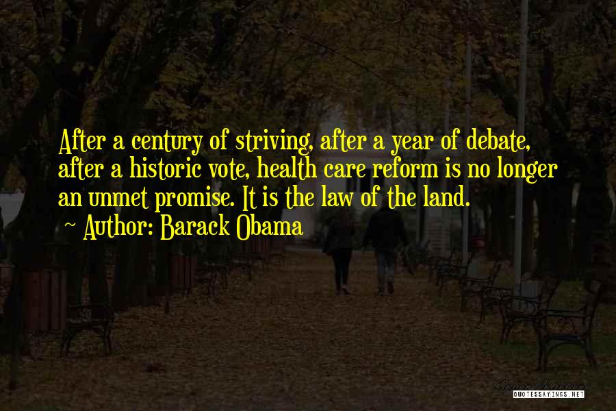 Barack Obama Quotes: After A Century Of Striving, After A Year Of Debate, After A Historic Vote, Health Care Reform Is No Longer