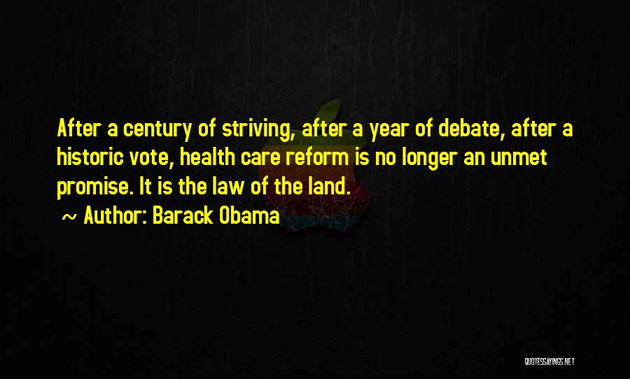 Barack Obama Quotes: After A Century Of Striving, After A Year Of Debate, After A Historic Vote, Health Care Reform Is No Longer