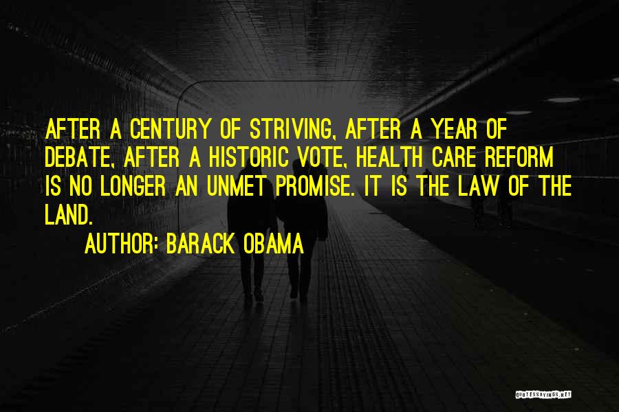 Barack Obama Quotes: After A Century Of Striving, After A Year Of Debate, After A Historic Vote, Health Care Reform Is No Longer