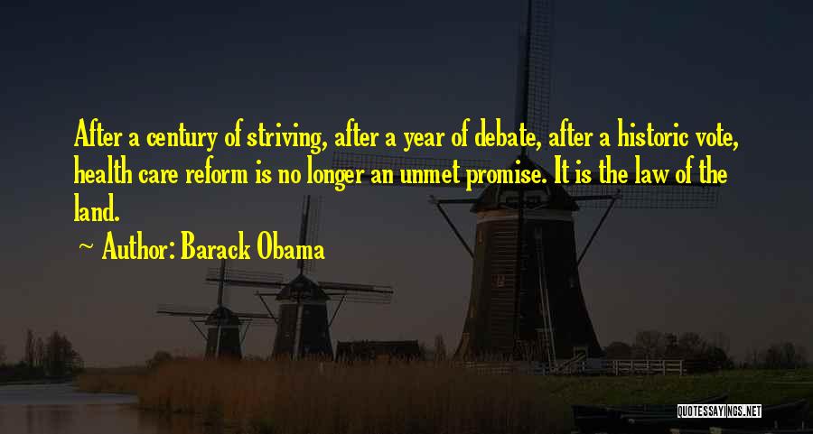 Barack Obama Quotes: After A Century Of Striving, After A Year Of Debate, After A Historic Vote, Health Care Reform Is No Longer