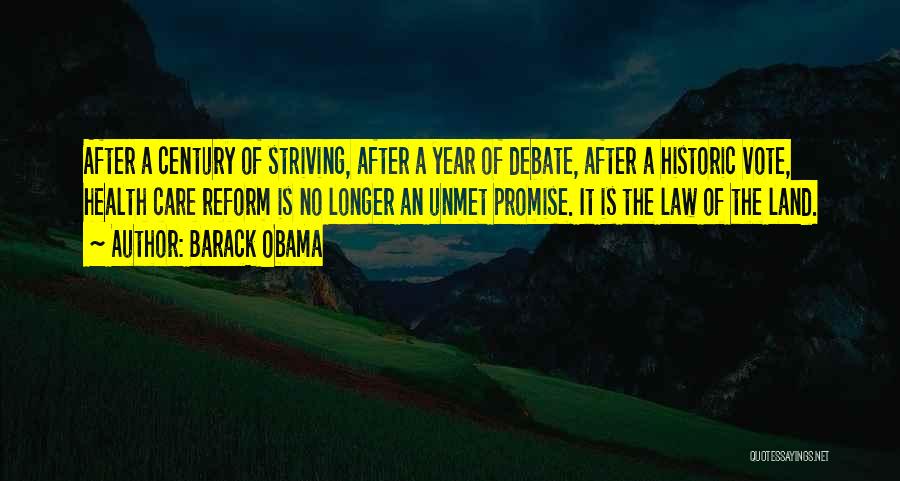 Barack Obama Quotes: After A Century Of Striving, After A Year Of Debate, After A Historic Vote, Health Care Reform Is No Longer