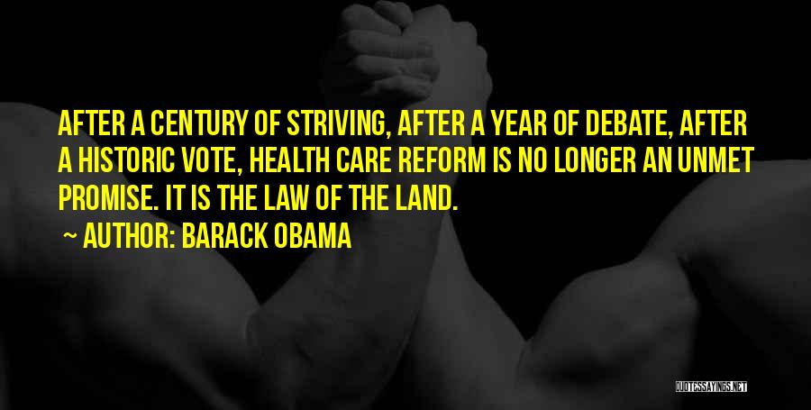 Barack Obama Quotes: After A Century Of Striving, After A Year Of Debate, After A Historic Vote, Health Care Reform Is No Longer