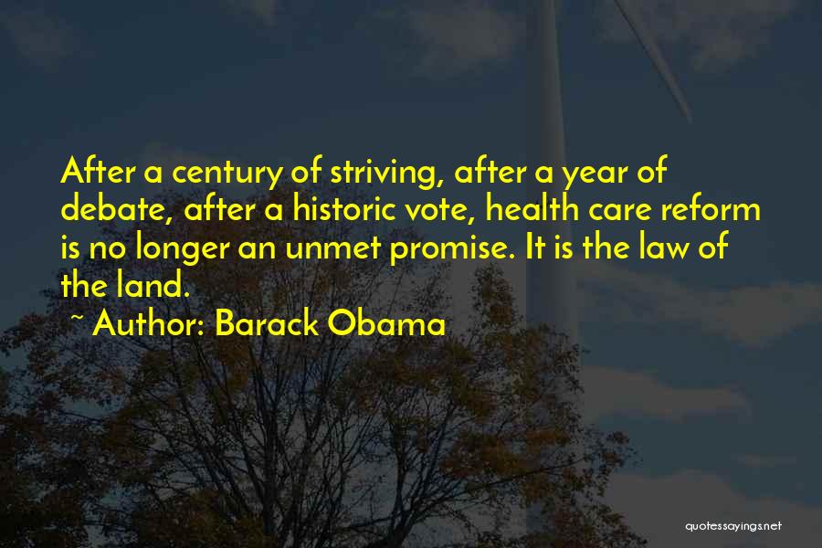 Barack Obama Quotes: After A Century Of Striving, After A Year Of Debate, After A Historic Vote, Health Care Reform Is No Longer