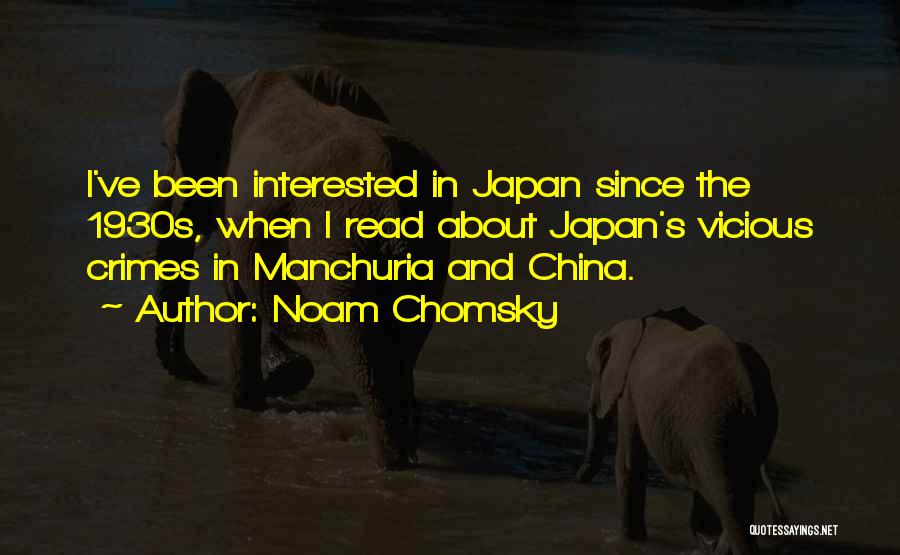 Noam Chomsky Quotes: I've Been Interested In Japan Since The 1930s, When I Read About Japan's Vicious Crimes In Manchuria And China.