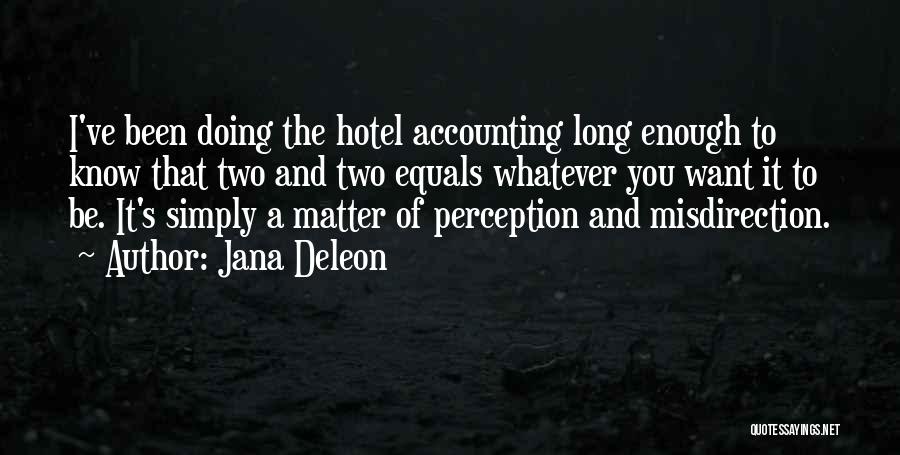 Jana Deleon Quotes: I've Been Doing The Hotel Accounting Long Enough To Know That Two And Two Equals Whatever You Want It To