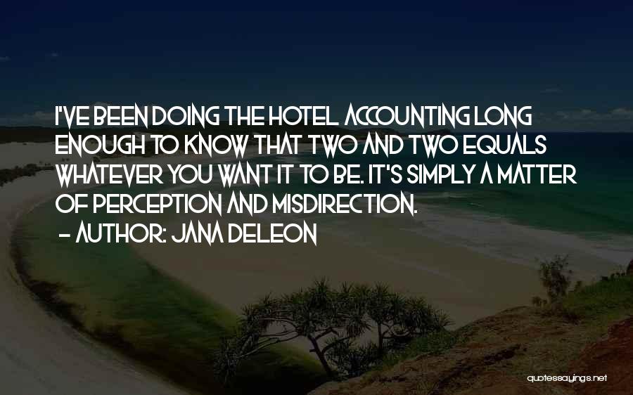 Jana Deleon Quotes: I've Been Doing The Hotel Accounting Long Enough To Know That Two And Two Equals Whatever You Want It To