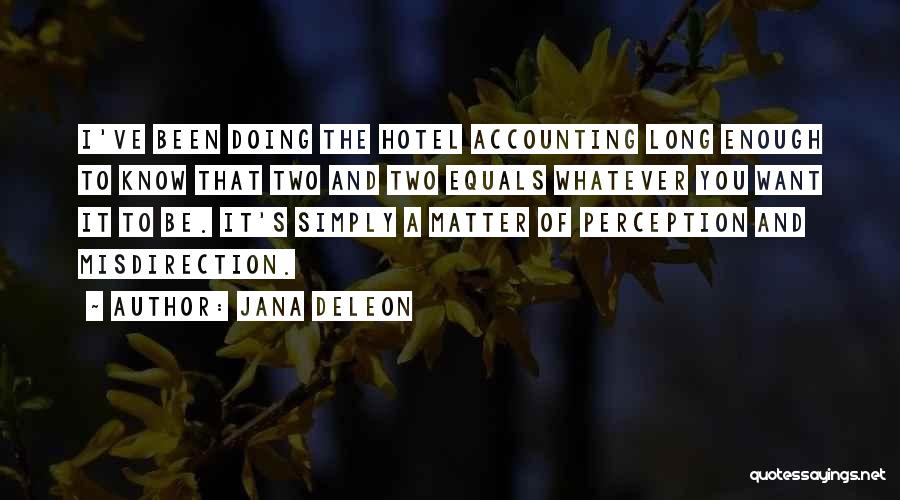 Jana Deleon Quotes: I've Been Doing The Hotel Accounting Long Enough To Know That Two And Two Equals Whatever You Want It To