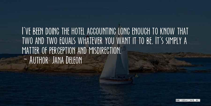 Jana Deleon Quotes: I've Been Doing The Hotel Accounting Long Enough To Know That Two And Two Equals Whatever You Want It To