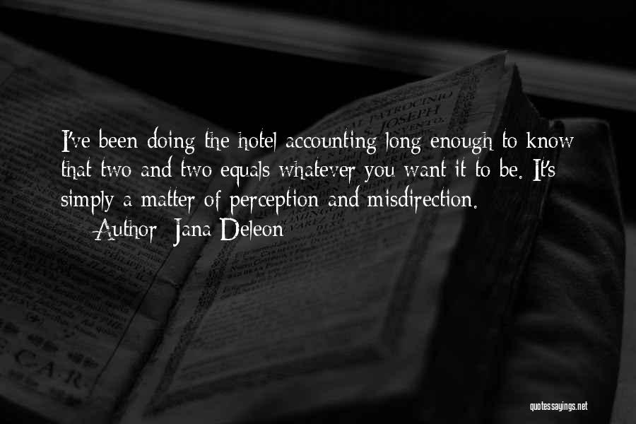 Jana Deleon Quotes: I've Been Doing The Hotel Accounting Long Enough To Know That Two And Two Equals Whatever You Want It To