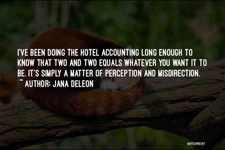 Jana Deleon Quotes: I've Been Doing The Hotel Accounting Long Enough To Know That Two And Two Equals Whatever You Want It To