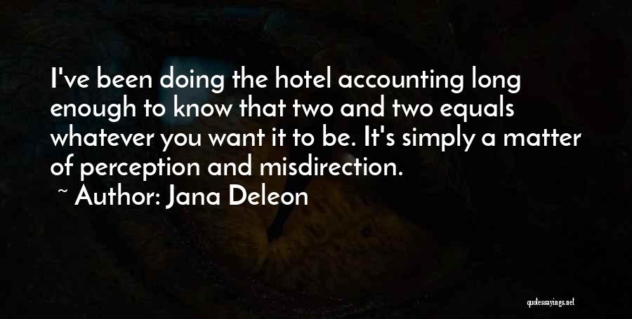 Jana Deleon Quotes: I've Been Doing The Hotel Accounting Long Enough To Know That Two And Two Equals Whatever You Want It To