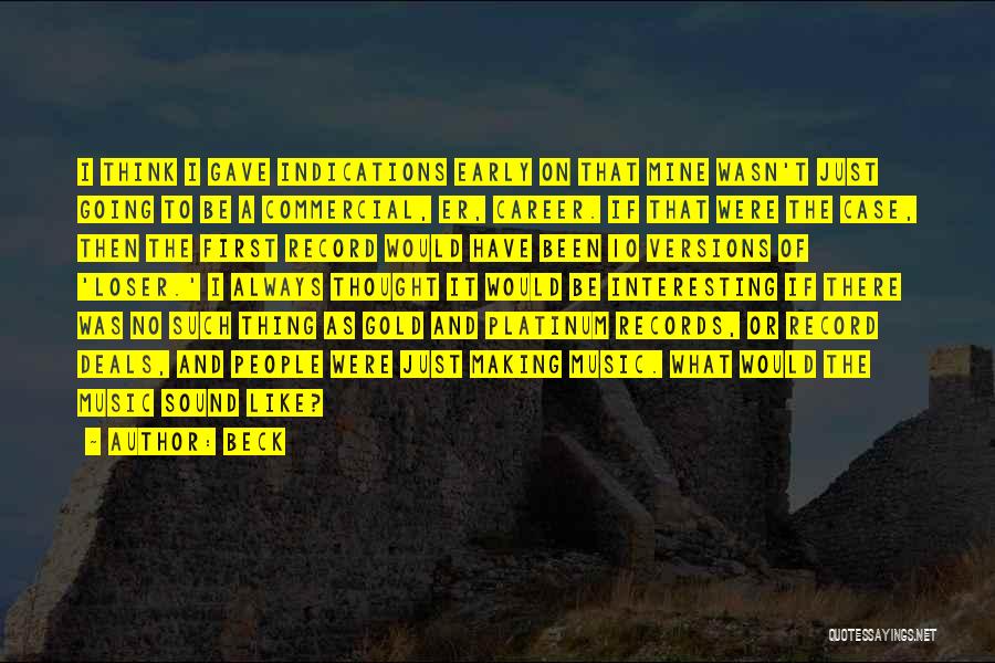 Beck Quotes: I Think I Gave Indications Early On That Mine Wasn't Just Going To Be A Commercial, Er, Career. If That