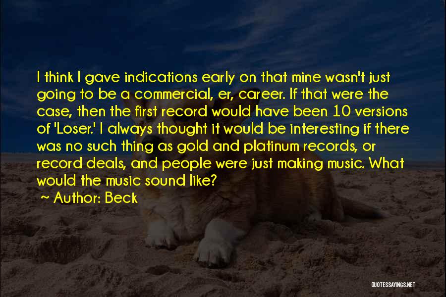 Beck Quotes: I Think I Gave Indications Early On That Mine Wasn't Just Going To Be A Commercial, Er, Career. If That