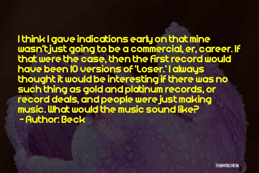Beck Quotes: I Think I Gave Indications Early On That Mine Wasn't Just Going To Be A Commercial, Er, Career. If That