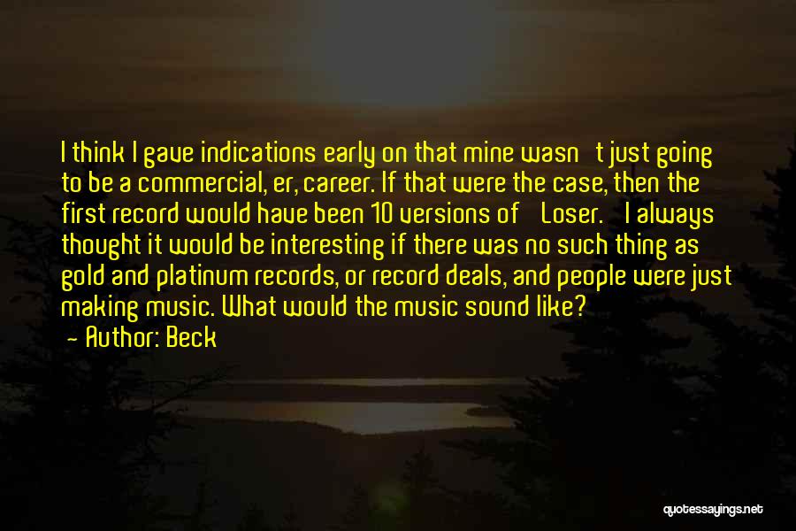 Beck Quotes: I Think I Gave Indications Early On That Mine Wasn't Just Going To Be A Commercial, Er, Career. If That