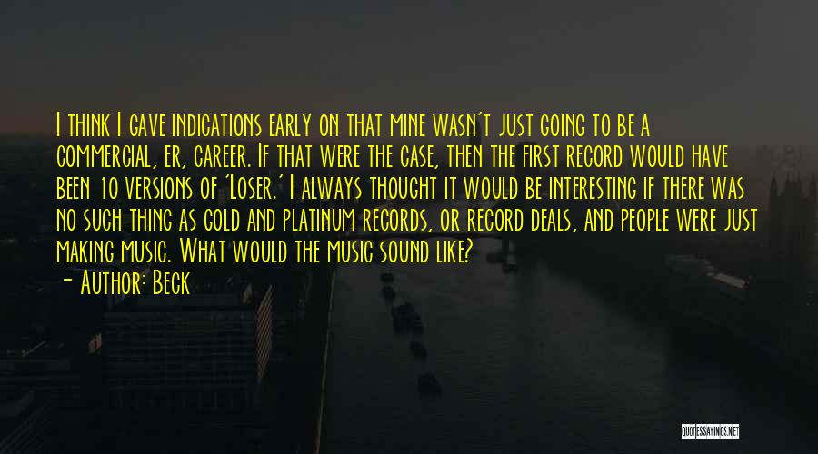 Beck Quotes: I Think I Gave Indications Early On That Mine Wasn't Just Going To Be A Commercial, Er, Career. If That