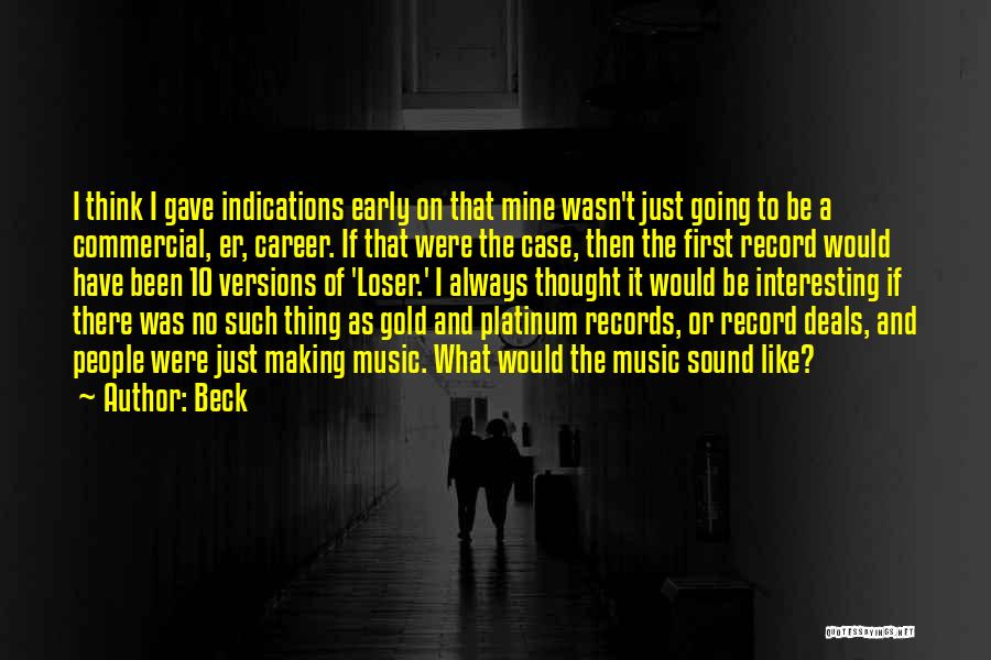 Beck Quotes: I Think I Gave Indications Early On That Mine Wasn't Just Going To Be A Commercial, Er, Career. If That