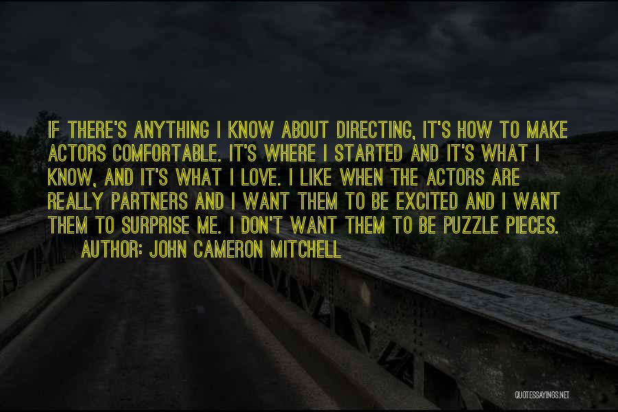 John Cameron Mitchell Quotes: If There's Anything I Know About Directing, It's How To Make Actors Comfortable. It's Where I Started And It's What