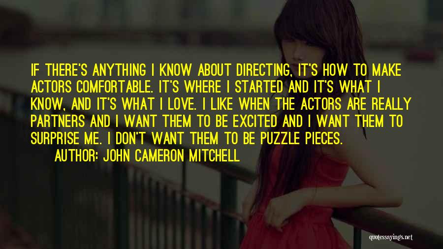 John Cameron Mitchell Quotes: If There's Anything I Know About Directing, It's How To Make Actors Comfortable. It's Where I Started And It's What