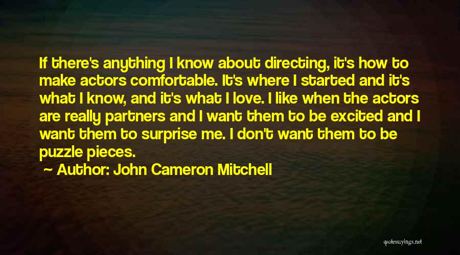 John Cameron Mitchell Quotes: If There's Anything I Know About Directing, It's How To Make Actors Comfortable. It's Where I Started And It's What
