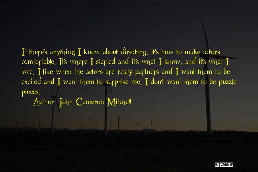 John Cameron Mitchell Quotes: If There's Anything I Know About Directing, It's How To Make Actors Comfortable. It's Where I Started And It's What