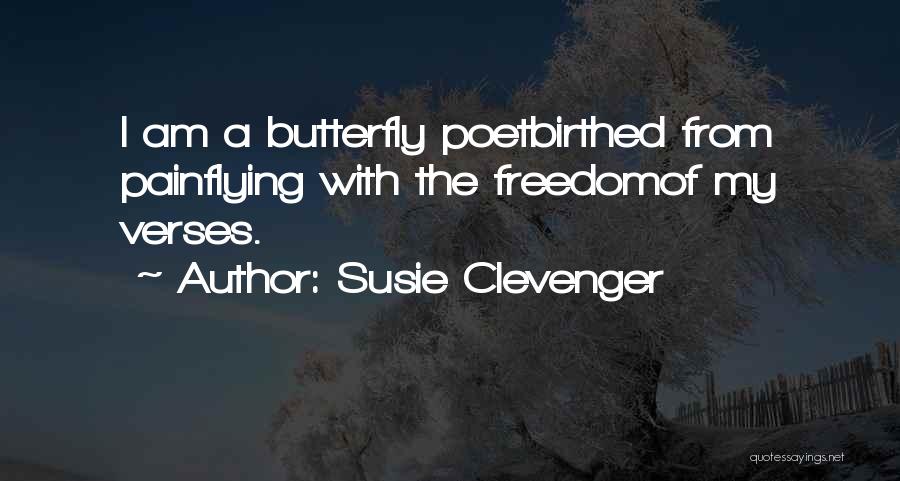 Susie Clevenger Quotes: I Am A Butterfly Poetbirthed From Painflying With The Freedomof My Verses.