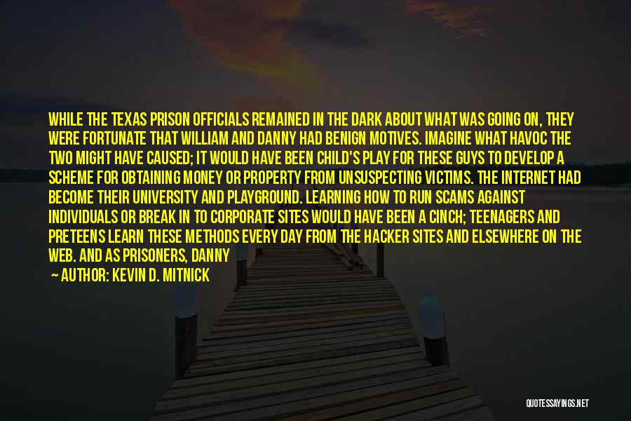 Kevin D. Mitnick Quotes: While The Texas Prison Officials Remained In The Dark About What Was Going On, They Were Fortunate That William And