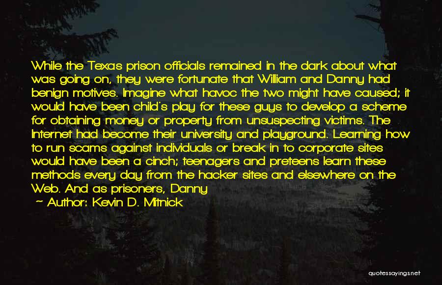 Kevin D. Mitnick Quotes: While The Texas Prison Officials Remained In The Dark About What Was Going On, They Were Fortunate That William And