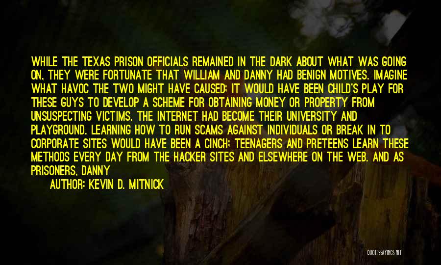 Kevin D. Mitnick Quotes: While The Texas Prison Officials Remained In The Dark About What Was Going On, They Were Fortunate That William And
