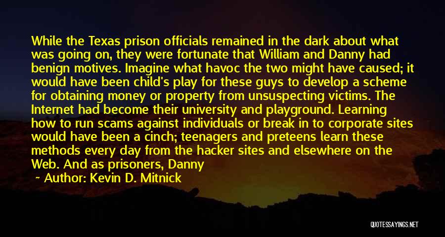 Kevin D. Mitnick Quotes: While The Texas Prison Officials Remained In The Dark About What Was Going On, They Were Fortunate That William And