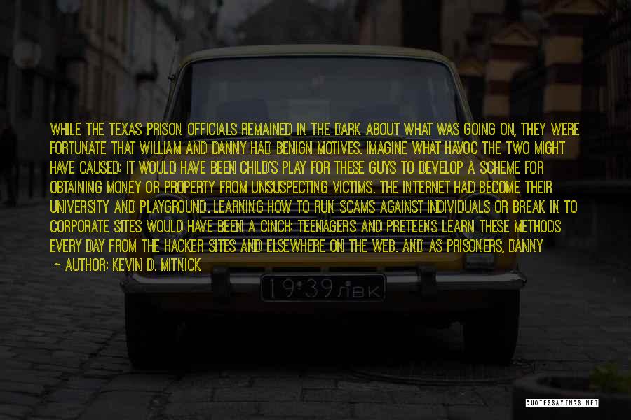 Kevin D. Mitnick Quotes: While The Texas Prison Officials Remained In The Dark About What Was Going On, They Were Fortunate That William And