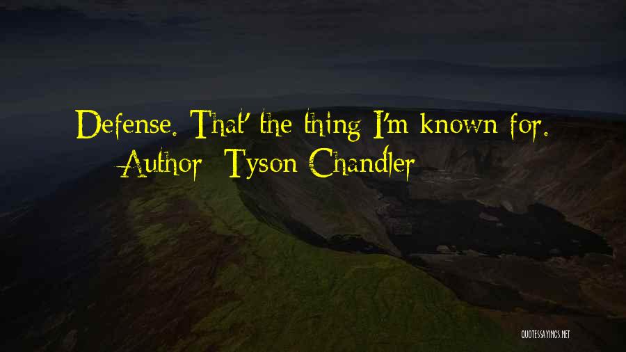 Tyson Chandler Quotes: Defense. That' The Thing I'm Known For.
