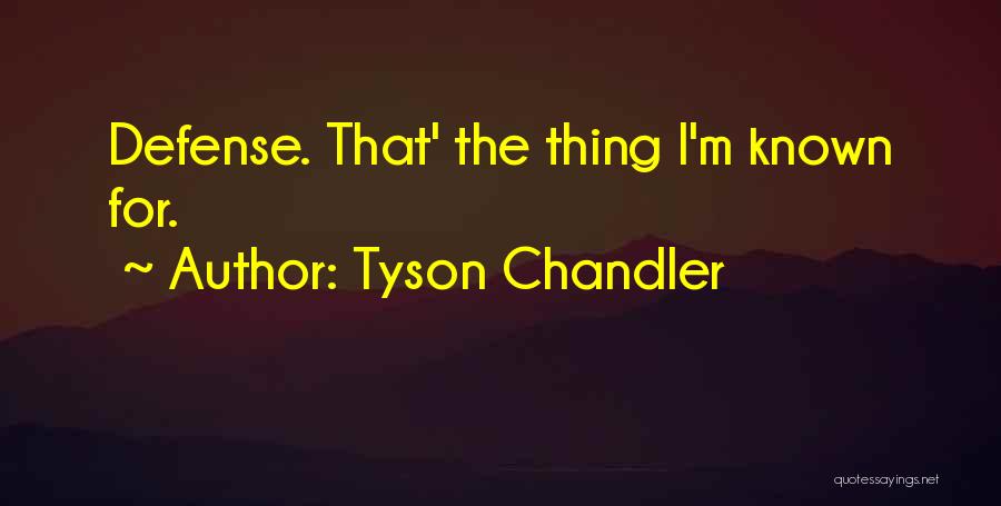 Tyson Chandler Quotes: Defense. That' The Thing I'm Known For.