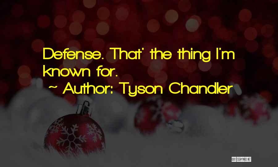 Tyson Chandler Quotes: Defense. That' The Thing I'm Known For.
