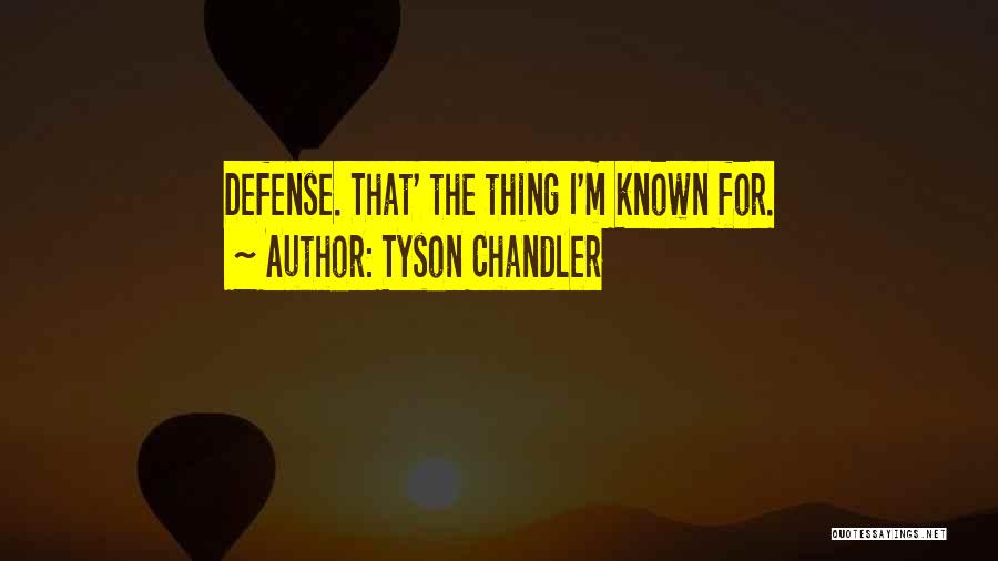 Tyson Chandler Quotes: Defense. That' The Thing I'm Known For.