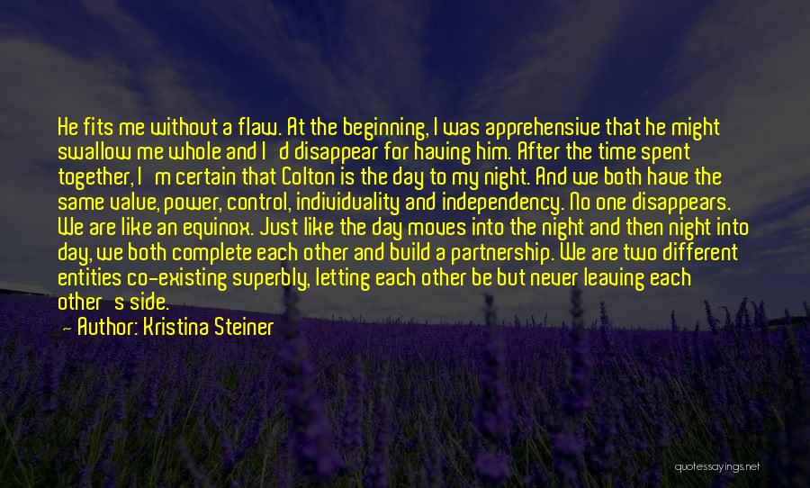 Kristina Steiner Quotes: He Fits Me Without A Flaw. At The Beginning, I Was Apprehensive That He Might Swallow Me Whole And I'd