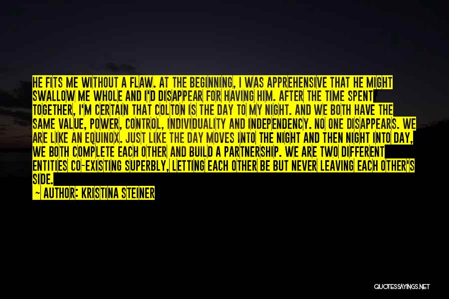 Kristina Steiner Quotes: He Fits Me Without A Flaw. At The Beginning, I Was Apprehensive That He Might Swallow Me Whole And I'd